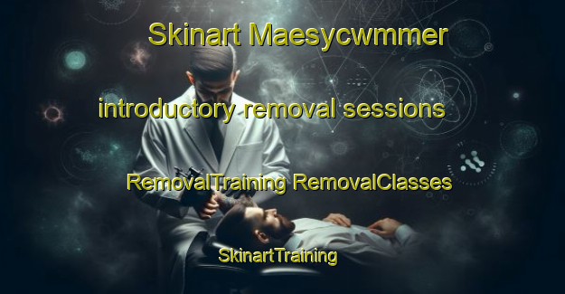 Skinart Maesycwmmer introductory removal sessions | #RemovalTraining #RemovalClasses #SkinartTraining-United Kingdom