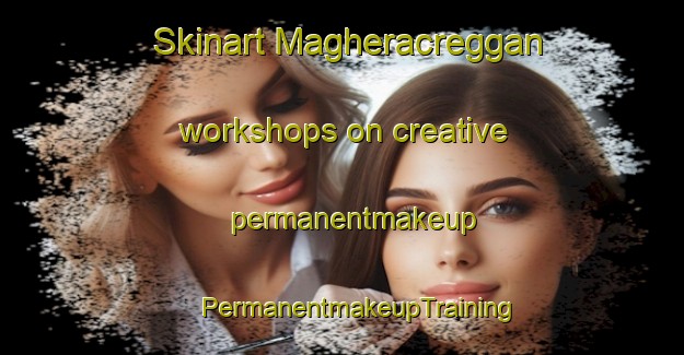 Skinart Magheracreggan workshops on creative permanentmakeup | #PermanentmakeupTraining #PermanentmakeupClasses #SkinartTraining-United Kingdom