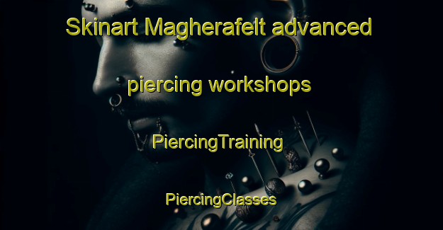 Skinart Magherafelt advanced piercing workshops | #PiercingTraining #PiercingClasses #SkinartTraining-United Kingdom