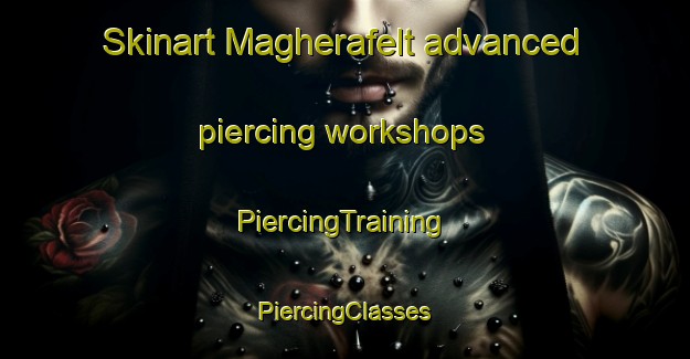 Skinart Magherafelt advanced piercing workshops | #PiercingTraining #PiercingClasses #SkinartTraining-United Kingdom