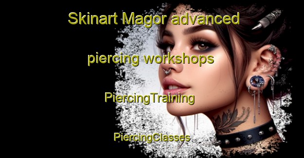 Skinart Magor advanced piercing workshops | #PiercingTraining #PiercingClasses #SkinartTraining-United Kingdom