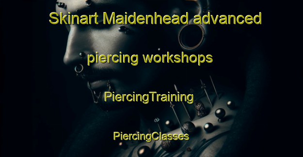 Skinart Maidenhead advanced piercing workshops | #PiercingTraining #PiercingClasses #SkinartTraining-United Kingdom