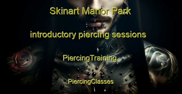 Skinart Manor Park introductory piercing sessions | #PiercingTraining #PiercingClasses #SkinartTraining-United Kingdom