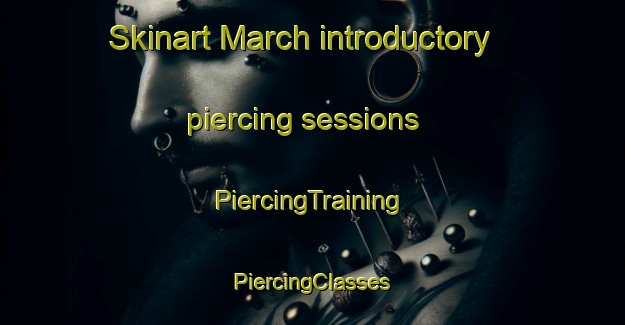 Skinart March introductory piercing sessions | #PiercingTraining #PiercingClasses #SkinartTraining-United Kingdom