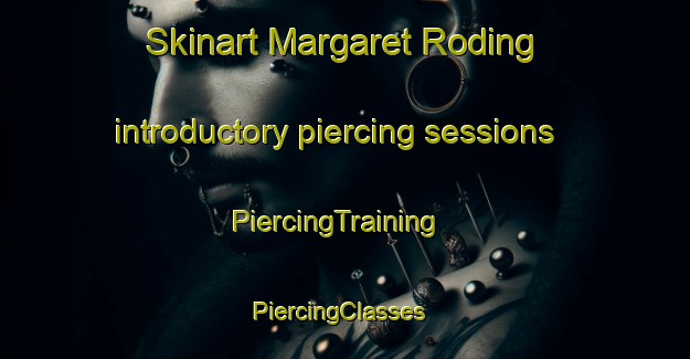 Skinart Margaret Roding introductory piercing sessions | PiercingTraining | PiercingClasses | SkinartTraining-United Kingdom
