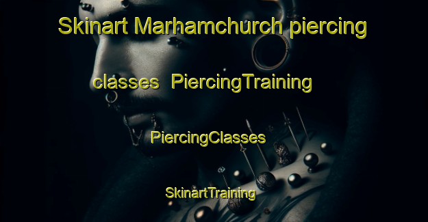 Skinart Marhamchurch piercing classes | PiercingTraining | PiercingClasses | SkinartTraining-United Kingdom