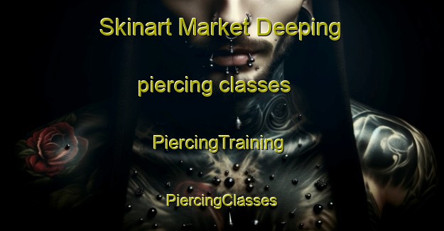 Skinart Market Deeping piercing classes | #PiercingTraining #PiercingClasses #SkinartTraining-United Kingdom