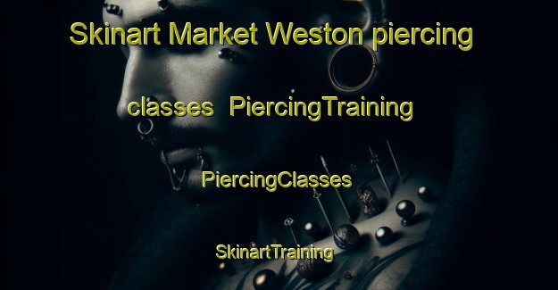 Skinart Market Weston piercing classes | #PiercingTraining #PiercingClasses #SkinartTraining-United Kingdom