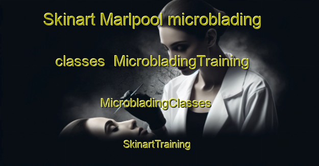 Skinart Marlpool microblading classes | MicrobladingTraining | MicrobladingClasses | SkinartTraining-United Kingdom