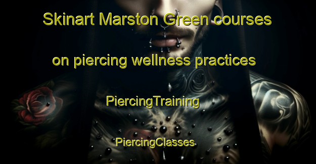Skinart Marston Green courses on piercing wellness practices | PiercingTraining | PiercingClasses | SkinartTraining-United Kingdom