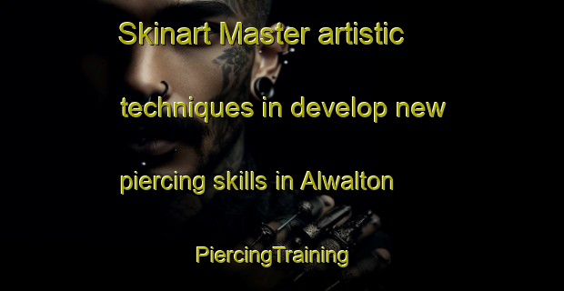 Skinart Master artistic techniques in develop new piercing skills in Alwalton | PiercingTraining | PiercingClasses | SkinartTraining-United Kingdom