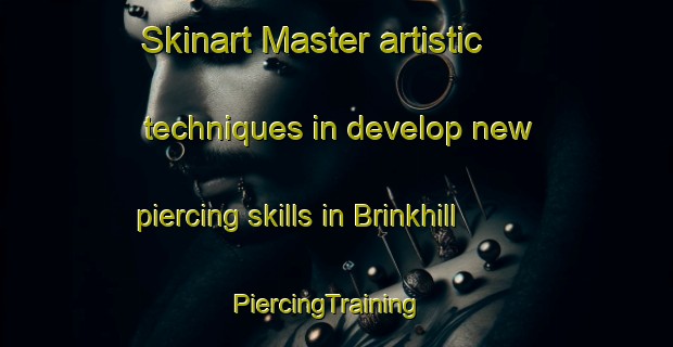 Skinart Master artistic techniques in develop new piercing skills in Brinkhill | PiercingTraining | PiercingClasses | SkinartTraining-United Kingdom