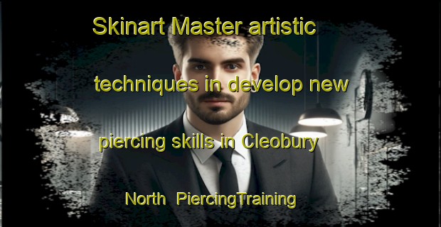 Skinart Master artistic techniques in develop new piercing skills in Cleobury North | PiercingTraining | PiercingClasses | SkinartTraining-United Kingdom