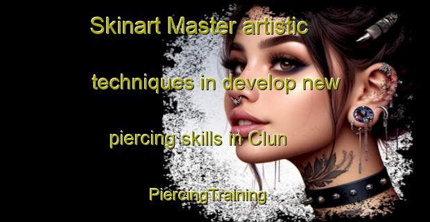 Skinart Master artistic techniques in develop new piercing skills in Clun | PiercingTraining | PiercingClasses | SkinartTraining-United Kingdom