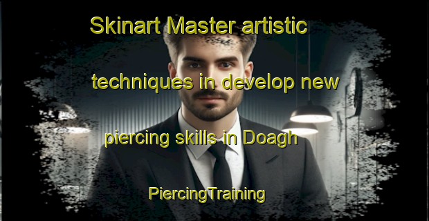 Skinart Master artistic techniques in develop new piercing skills in Doagh | PiercingTraining | PiercingClasses | SkinartTraining-United Kingdom