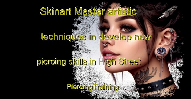 Skinart Master artistic techniques in develop new piercing skills in High Street | PiercingTraining | PiercingClasses | SkinartTraining-United Kingdom