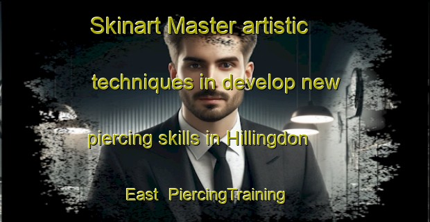 Skinart Master artistic techniques in develop new piercing skills in Hillingdon East | PiercingTraining | PiercingClasses | SkinartTraining-United Kingdom