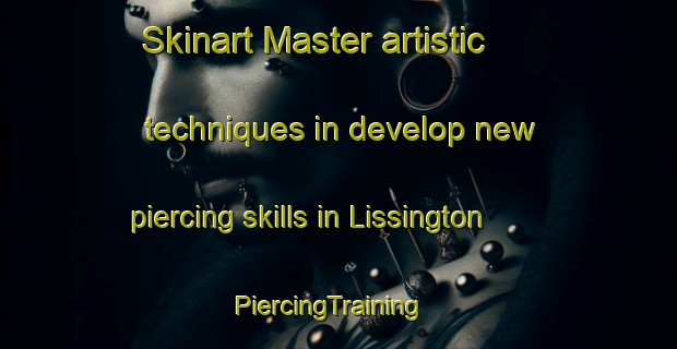 Skinart Master artistic techniques in develop new piercing skills in Lissington | PiercingTraining | PiercingClasses | SkinartTraining-United Kingdom