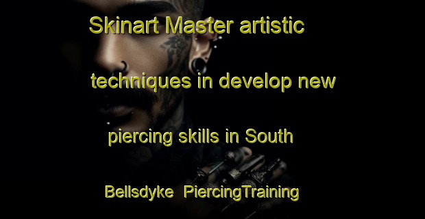 Skinart Master artistic techniques in develop new piercing skills in South Bellsdyke | PiercingTraining | PiercingClasses | SkinartTraining-United Kingdom
