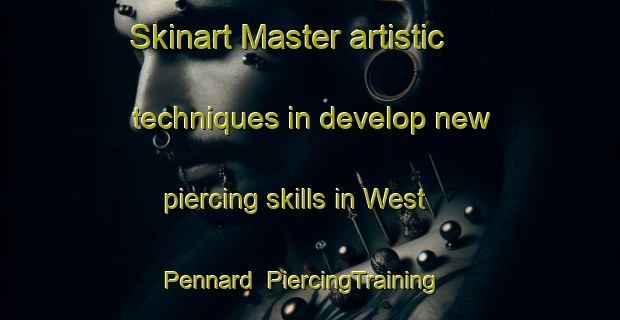 Skinart Master artistic techniques in develop new piercing skills in West Pennard | PiercingTraining | PiercingClasses | SkinartTraining-United Kingdom