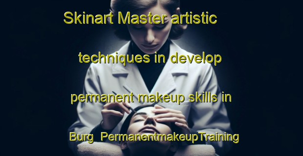 Skinart Master artistic techniques in develop permanent makeup skills in Burg | PermanentmakeupTraining | PermanentmakeupClasses | SkinartTraining-United Kingdom