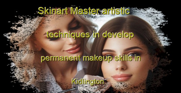 Skinart Master artistic techniques in develop permanent makeup skills in Kidlington | PermanentmakeupTraining | PermanentmakeupClasses | SkinartTraining-United Kingdom
