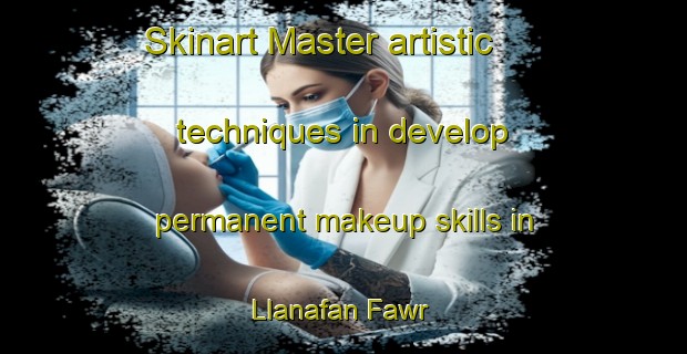 Skinart Master artistic techniques in develop permanent makeup skills in Llanafan Fawr | PermanentmakeupTraining | PermanentmakeupClasses | SkinartTraining-United Kingdom