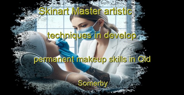 Skinart Master artistic techniques in develop permanent makeup skills in Old Somerby | PermanentmakeupTraining | PermanentmakeupClasses | SkinartTraining-United Kingdom