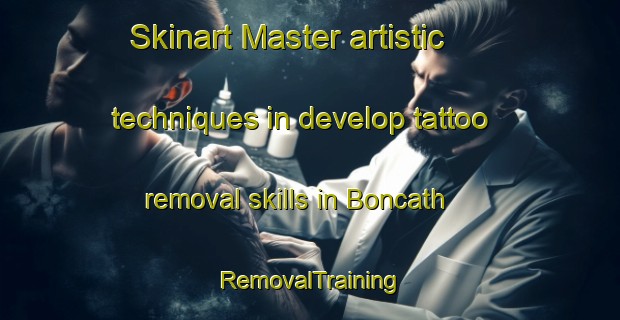 Skinart Master artistic techniques in develop tattoo removal skills in Boncath | RemovalTraining | RemovalClasses | SkinartTraining-United Kingdom