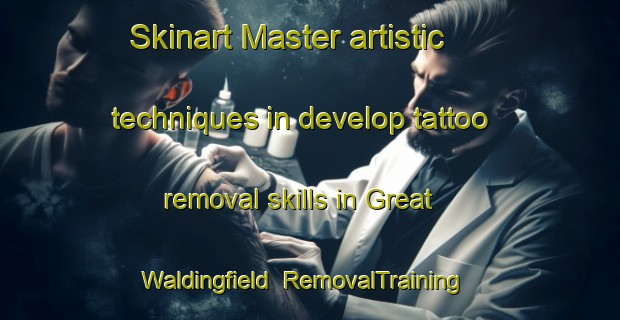 Skinart Master artistic techniques in develop tattoo removal skills in Great Waldingfield | RemovalTraining | RemovalClasses | SkinartTraining-United Kingdom