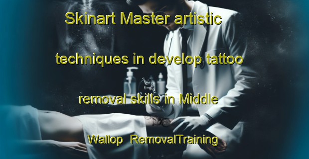 Skinart Master artistic techniques in develop tattoo removal skills in Middle Wallop | RemovalTraining | RemovalClasses | SkinartTraining-United Kingdom