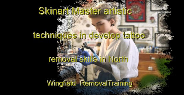 Skinart Master artistic techniques in develop tattoo removal skills in North Wingfield | RemovalTraining | RemovalClasses | SkinartTraining-United Kingdom