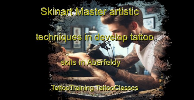 Skinart Master artistic techniques in develop tattoo skils in Aberfeldy | #TattooTraining #TattooClasses #SkinartTraining-United Kingdom