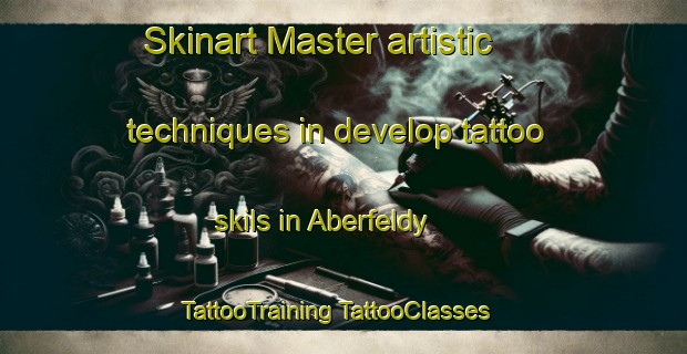 Skinart Master artistic techniques in develop tattoo skils in Aberfeldy | #TattooTraining #TattooClasses #SkinartTraining-United Kingdom