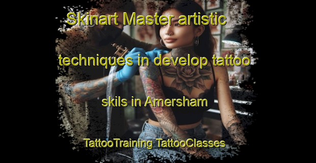 Skinart Master artistic techniques in develop tattoo skils in Amersham | #TattooTraining #TattooClasses #SkinartTraining-United Kingdom