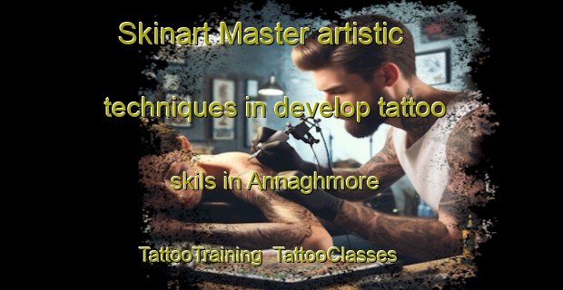 Skinart Master artistic techniques in develop tattoo skils in Annaghmore | TattooTraining | TattooClasses | SkinartTraining-United Kingdom
