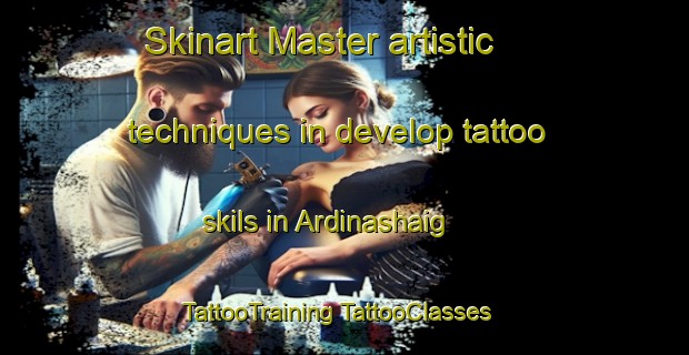 Skinart Master artistic techniques in develop tattoo skils in Ardinashaig | #TattooTraining #TattooClasses #SkinartTraining-United Kingdom