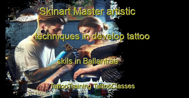 Skinart Master artistic techniques in develop tattoo skils in Ballantrae | #TattooTraining #TattooClasses #SkinartTraining-United Kingdom