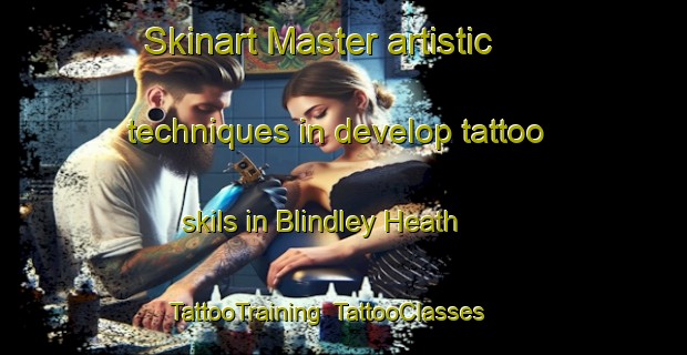 Skinart Master artistic techniques in develop tattoo skils in Blindley Heath | TattooTraining | TattooClasses | SkinartTraining-United Kingdom