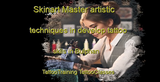 Skinart Master artistic techniques in develop tattoo skils in Bulphan | #TattooTraining #TattooClasses #SkinartTraining-United Kingdom