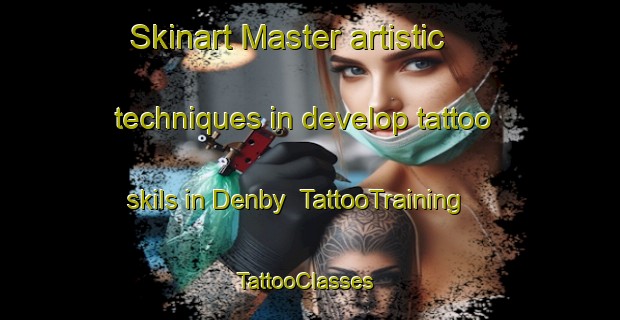 Skinart Master artistic techniques in develop tattoo skils in Denby | TattooTraining | TattooClasses | SkinartTraining-United Kingdom