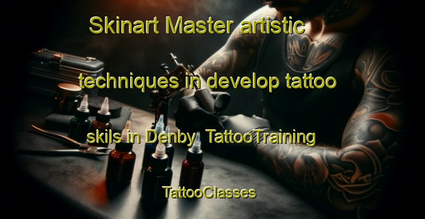 Skinart Master artistic techniques in develop tattoo skils in Denby | TattooTraining | TattooClasses | SkinartTraining-United Kingdom
