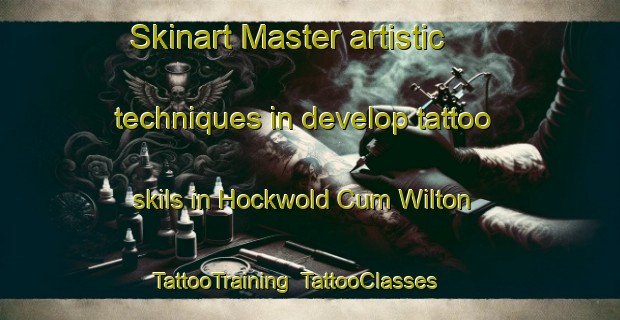 Skinart Master artistic techniques in develop tattoo skils in Hockwold Cum Wilton | TattooTraining | TattooClasses | SkinartTraining-United Kingdom