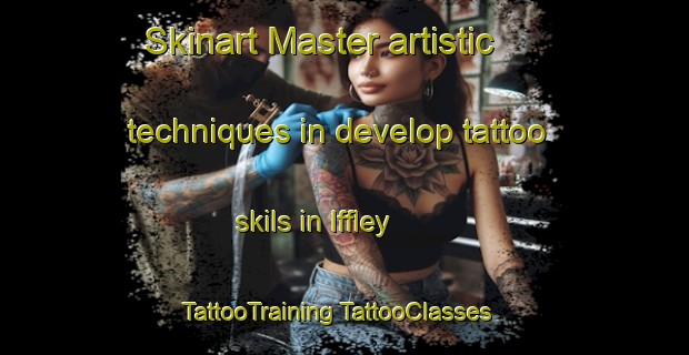 Skinart Master artistic techniques in develop tattoo skils in Iffley | #TattooTraining #TattooClasses #SkinartTraining-United Kingdom