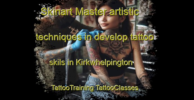 Skinart Master artistic techniques in develop tattoo skils in Kirkwhelpington | #TattooTraining #TattooClasses #SkinartTraining-United Kingdom