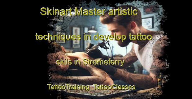 Skinart Master artistic techniques in develop tattoo skils in Stromeferry | TattooTraining | TattooClasses | SkinartTraining-United Kingdom