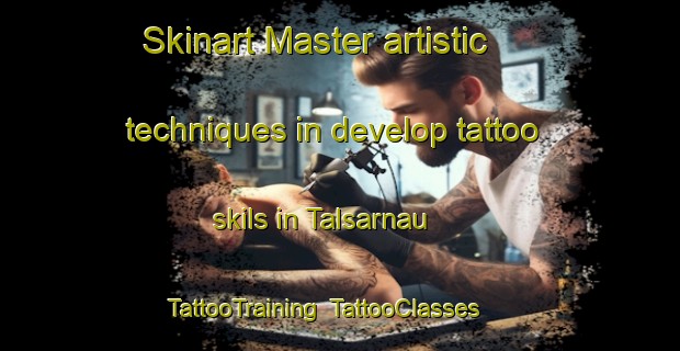 Skinart Master artistic techniques in develop tattoo skils in Talsarnau | TattooTraining | TattooClasses | SkinartTraining-United Kingdom
