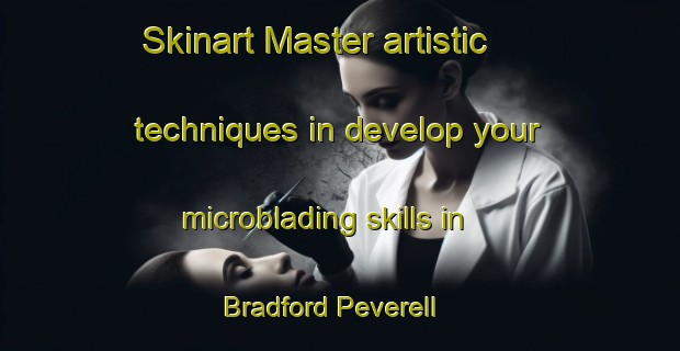Skinart Master artistic techniques in develop your microblading skills in Bradford Peverell | MicrobladingTraining | MicrobladingClasses | SkinartTraining-United Kingdom