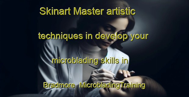 Skinart Master artistic techniques in develop your microblading skills in Bradmore | MicrobladingTraining | MicrobladingClasses | SkinartTraining-United Kingdom
