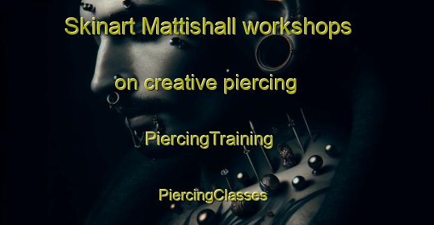 Skinart Mattishall workshops on creative piercing | PiercingTraining | PiercingClasses | SkinartTraining-United Kingdom